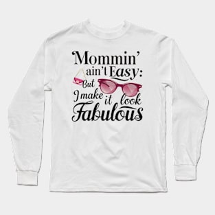 Mommin' Ain't Easy: but I Make it Look Fabulous Long Sleeve T-Shirt